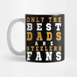 Only the Best Dads are Steelers Fans Mug